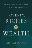 Poverty, Riches and Wealth: Moving from a Life of Lack Into True Kingdom Abundance