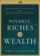 Poverty, Riches and Wealth: Moving from a Life of Lack Into True Kingdom Abundance