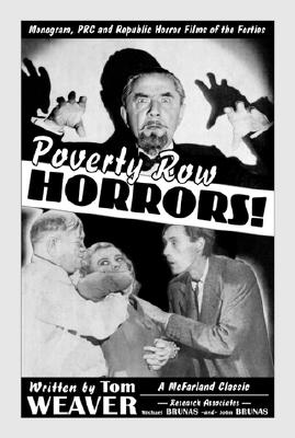 Poverty Row Horrors!: Monogram, PRC and Republic Horror Films of the Forties - Weaver, Tom