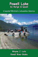 Powell Lake by Barge and Quad: Coastal British Columbia Stories