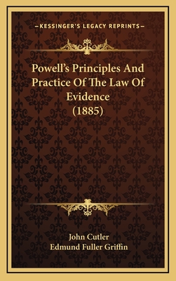 Powell's Principles and Practice of the Law of Evidence (1885) - Cutler, John, and Griffin, Edmund Fuller