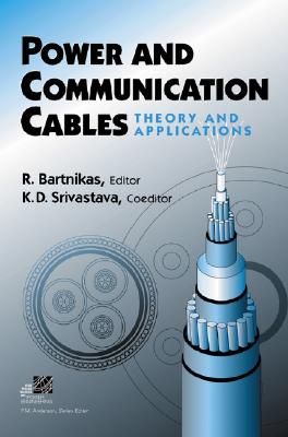Power and Communication Cables: Theory and Applications - Bartnikas, Ray, and Srivastava, K D