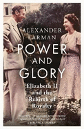 Power and Glory - As seen on Channel 4's Edward vs George: Elizabeth II and the Rebirth of Royalty
