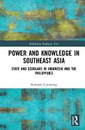 Power and Knowledge in Southeast Asia: State and Scholars in Indonesia and the Philippines
