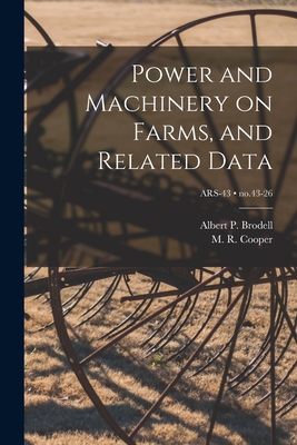 Power and Machinery on Farms, and Related Data; no.43-26 - Brodell, Albert P (Albert Perry) 18 (Creator), and Cooper, M R (Martin Reese) 1887- (Creator)