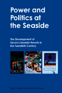 Power and Politics at the Seaside: The Development of Devon's Seaside Resorts in the Twentieth Century - Morgan, Nigel J, and Pritchard, Annette