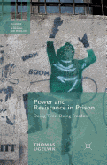 Power and Resistance in Prison: Doing Time, Doing Freedom