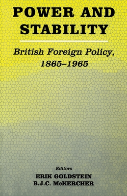 Power and Stability: British Foreign Policy, 1865-1965 - Goldstein, Erik, Dr. (Editor), and McKercher, Brian (Editor)
