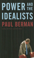 Power and the Idealists - Berman, Paul, Professor, PhD