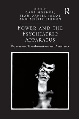 Power and the Psychiatric Apparatus: Repression, Transformation and Assistance - Holmes, Dave, and Jacob, Jean Daniel