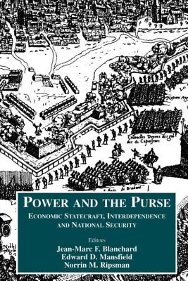 Power and the Purse: Economic Statecraft, Interdependence and National Security - Blanchard, Jean-Marc F (Editor), and Mansfield, Edward D (Editor), and Ripsman, Norrin M (Editor)
