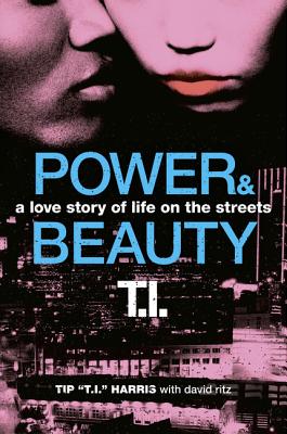 Power & Beauty: A Love Story of Life on the Streets - Harris, Tip 'T I ', and Ritz, David