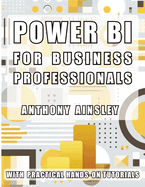 Power BI for Business Professionals: Step-by-Step Techniques to Transform Data into Actionable Business Insights