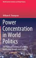 Power Concentration in World Politics: The Political Economy of Systemic Leadership, Growth, and Conflict