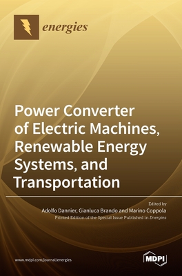 Power Converter of Electric Machines, Renewable Energy Systems, and Transportation - Dannier, Adolfo (Guest editor), and Brando, Gianluca (Guest editor), and Coppola, Marino (Guest editor)