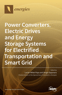 Power Converters, Electric Drives and Energy Storage Systems for Electrified Transportation and Smart Grid