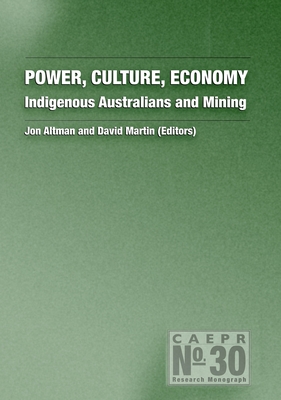 Power, Culture, Economy: Indigenous Australians and Mining - Altman, Jon, and Martin, David