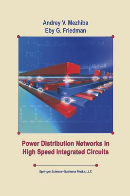 Power Distribution Networks in High Speed Integrated Circuits - Mezhiba, Andrey, and Friedman, Eby G