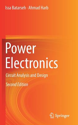 Power Electronics: Circuit Analysis and Design - Batarseh, Issa, and Harb, Ahmad