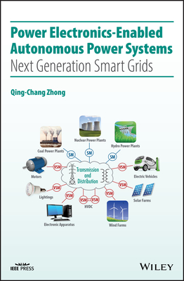 Power Electronics-Enabled Autonomous Power Systems: Next Generation Smart Grids - Zhong, Qing-Chang