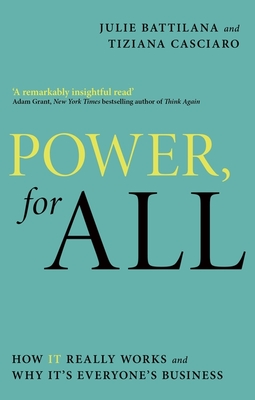 Power, For All: How It Really Works and Why It's Everyone's Business - Battilana, Julie, and Casciaro, Tiziana