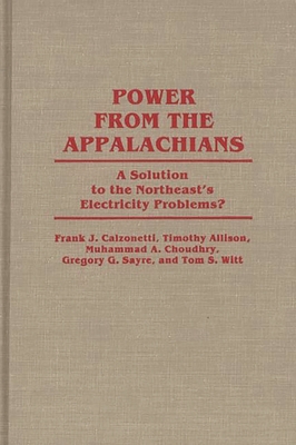 Power from the Appalachians: A Solution to the Northeast's Electricity Problems? - Calzonetti, Frank J, and Choudhry, Muhammad, and Satre, George