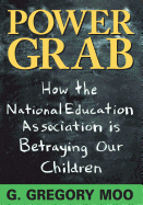 Power Grab: How the National Education Association Is Betraying Our Children