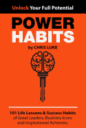 Power Habits: 101 Life Lessons & Success Habits of Great Leaders, Business Icons and Inspirational Achievers