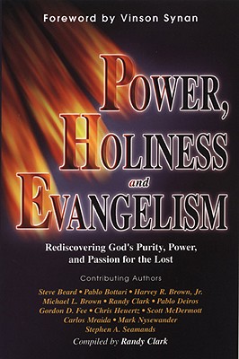 Power, Holiness and Evangelism: Rediscovering God's Purity, Power, and Passion for the Lost - Clark, Randy