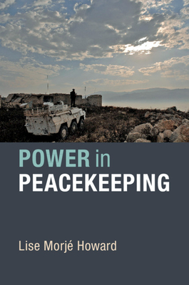 Power in Peacekeeping - Howard, Lise Morj