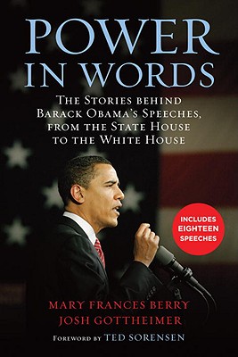 Power in Words: The Stories Behind Barack Obama's Speeches, from the State House to the White House - Sorenson, Theodore C (Foreword by), and Berry, Mary Frances (Editor), and Gottheimer, Josh C (Foreword by)