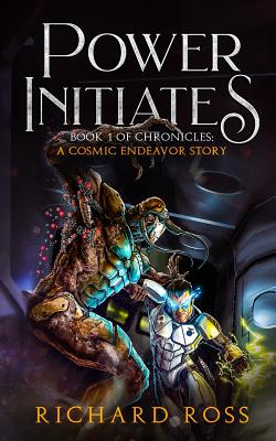 Power Initiates: Book 1 of A Cosmic Endeavor - Ross, Richard a