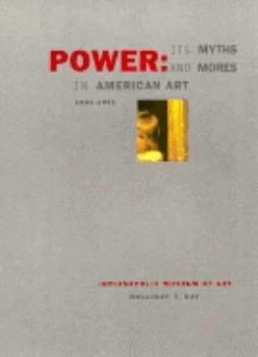 Power: Its Myths and Mores in American Art, 1961-1991 - Day, Holliday T, and Wallis, Brian, and Marcus, George E