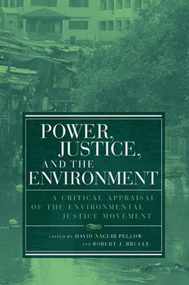 Power, Justice, and the Environment: A Critical Appraisal of the Environmental Justice Movement - Pellow, David Naguib (Editor), and Brulle, Robert J (Editor)