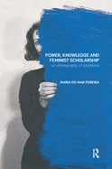 Power, Knowledge and Feminist Scholarship: An Ethnography of Academia