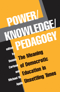 Power/knowledge/pedagogy: The Meaning Of Democratic Education In Unsettling Times