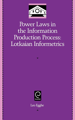 Power Laws in the Information Production Process: Lotkaian Informetrics - Egghe, Leo (Editor)