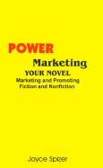 Power Marketing Your Novel: Marketing and Promoting Fiction and Nonfiction