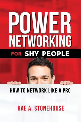 Power Networking For Shy People: How to Network Like a Pro - Stonehouse, Rae A