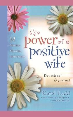 Power of a Positive Wife Devotional & Journal: 52 Monday Morning Motivations - Ladd, Karol