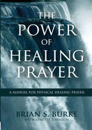 Power of Healing Prayer: A Manual for Physical Healing Prayer