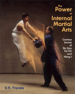 Power of Internal Martial Arts: Combat Secrets of Ba Gua, Tai Chi, and Hsing-I - Frantzis, Bruce Kumar
