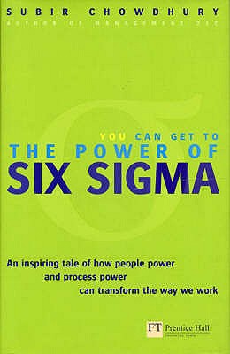 Power of Six Sigma: An inspiring tale of how people power and process power can transform the way we work. - Chowdhury, Subir