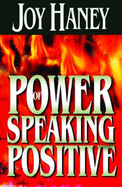 Power of Speaking Positive - Haney, Joy