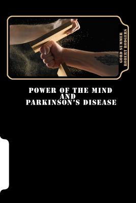 Power of the Mind and Parkinson's Disease - Rodgers Phd, Robert, and Summer, Gord