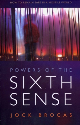 Power of the Sixth Sense: How to Keep Safe in a Hostile World - Brocas, Jock