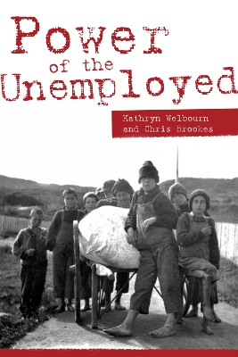 Power of the Unemployed - Welbourn, Kathryn, and Brookes, Christopher