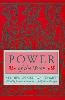 Power of the Weak: Studies on Medieval Women - Carpenter, Jennifer (Editor), and MacLean, Sally-Beth (Editor)