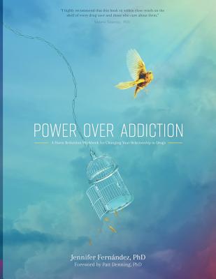 Power Over Addiction: A Harm Reduction Workbook for Changing Your Relationship with Drugs - Fernandez, Jennifer, PhD