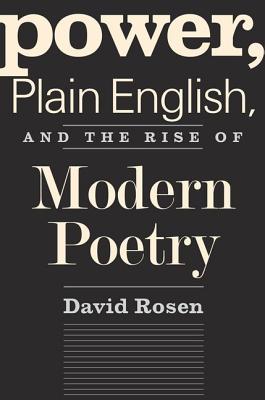 Power, Plain English, and the Rise of Modern Poetry - Rosen, David, MD